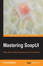 Okładka - Mastering SoapUI. Experience SOA Test and Test Automation from an expert view - Pranai Nandan