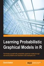 Okładka - Learning Probabilistic Graphical Models in R. Familiarize yourself with probabilistic graphical models through real-world problems and illustrative code examples in R - David Bellot