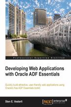 Okładka - Developing Web Applications with Oracle ADF Essentials. Quickly build attractive, user-friendly web applications using Oracle's free ADF Essentials toolkit - Sten E Vesterli
