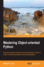 Okładka - Mastering Object-oriented Python. If you want to master object-oriented Python programming this book is a must-have. With 750 code samples and a relaxed tutorial, it's a seamless route to programming Python - Steven F. Lott