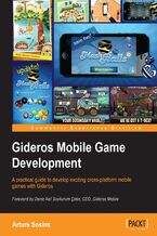 Okładka - Gideros Mobile Game Development. With Gideros you can develop games for both iOS and Android faster and more simply. This book shows you how with a real-life project you undertake yourself. All that's required is a little familiarity with Lua - Arturs Sosins