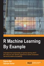 Okładka - R Machine Learning By Example. Understand the fundamentals of machine learning with R and build your own dynamic algorithms to tackle complicated real-world problems successfully - Raghav Bali