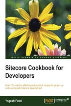 Okładka - Sitecore Cookbook for Developers. Over 70 incredibly effective and practical recipes to get you up and running with Sitecore development - Yogesh Patel, Patel Y Sunderbhai