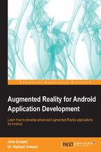 Okładka - Augmented Reality for Android Application Development. As an Android developer, including Augmented Reality (AR) in your mobile apps could be a profitable new string to your bow. This tutorial takes you through every aspect of AR for Android with lots of hands-on exercises - Jens Grubert