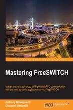 Mastering FreeSWITCH. Advanced tips and tricks for advanced multimedia communication