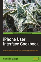 Okładka - iPhone User Interface Cookbook. A concise dissection of Apple's iOS user interface design principles - Cameron Banga