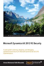 Okładka - MICROSOFT DYNAMICS AX 2012 R3 SECURITY. A quick guide to planning, designing, and debugging operational-level security for Microsoft Dynamics AX 2012 R3 implementations - Ahmed Mohamed Rafik Moustafa