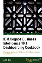 Okładka - IBM Cognos Business Intelligence 10.1 Dashboarding Cookbook. Working with dashboards in IBM Cognos BI 10.1: Design, distribute, and collaborate with this book and - Ankit Garg