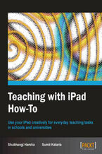 Okładka - Teaching with iPad How-To. Use your iPad creatively for everyday teaching tasks in schools and universities with this book and - Shubhangi Harsha, Sumit Kataria