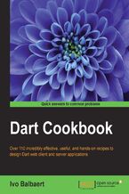Okładka - DART Cookbook. Over 110 incredibly effective, useful, and hands-on recipes to design Dart web client and server applications - Ivo Balbaert