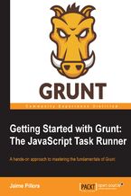 Okładka - Getting Started with Grunt: The JavaScript Task Runner. If you know JavaScript you ought to know Grunt – the Task Runner for managing sophisticated web applications. From a basic understanding to constructing your own advanced Grunt tasks, this tutorial has it all covered - Jaime Pillora, Bocoup LLC