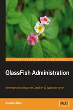 Okładka - GlassFish Administration. Administer and configure the GlassFish v2  application server - Xuekun Kou
