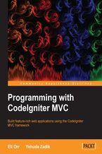Okładka - Programming with CodeIgniter MVC. Build feature-rich web applications using the CodeIgniter MVC framework - Eliahou Orr, Yehuda Zadik