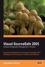 Okładka - Visual SourceSafe 2005 Software Configuration Management in Practice. Best practice management and development of Visual Studio .NET 2005 applications with this easy-to-use SCM tool from Microsoft - Alexandru Serban