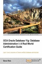Okładka - OCA Oracle Database 11g: Database Administration I: A Real-World Certification Guide. Learn how to become an Oracle-certified Database Administrator - Steve Ries