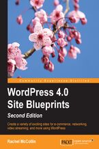 WordPress 4.0 Site Blueprints (Second Edition). Create a variety of exciting sites for e-commerce, networking, video streaming, and more, using WordPress