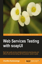 Okładka - Web Services Testing with soapUI. Starting with an overview of SOA and web services testing, this guide take you through a number of hands-on exercises and projects to get you familiar with soapUI. A sure way to raise the quality of your web services - Charitha Kankanamge