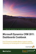 Okładka - Microsoft Dynamics CRM 2011: Dashboards Cookbook. Figuring out Dashboards in Microsoft Dynamic CRM doesn't have to be complicated. The smart way to learn is by following these 50+ recipes that help you visualize your CRM data clearly and communicatively - Mark AuCoin