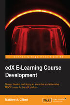 Okładka - EdX E-Learning Course Development. Design, develop, and deploy an interactive and informative MOOC course for the edX platform - Matthew A. Gilbert
