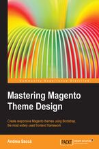 Okładka - Mastering Magento Theme Design. Magento is the super-capable open source e-commerce platform that's number one for a reason. By using this book to optimize your know-how, you'll be acquiring the ultimate in e-tail expertise for yourself and your clients - Andrea Sacca