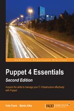 Okładka - Puppet 4 Essentials, Second Edition. Acquire skills to manage your IT infrastructure effectively with Puppet - Second Edition - Felix Frank, Martin Alfke