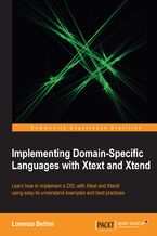 Okładka - Implementing Domain-Specific Languages with Xtext and Xtend. If you know Eclipse then learning how to implement a DSL using Xtext is a natural progression. And this guide makes it easy to get started through a step-by-step approach accompanied with simple examples - Lorenzo Bettini