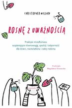Okładka - Rosnę z uważnością - Christopher Willard