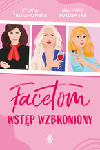 Okładka - Facetom wstęp wzbroniony - Sylwia Trojanowska, Malwina Kozłowska