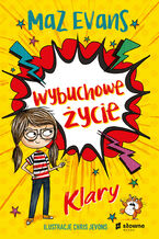 Okładka - Wybuchowe życie Klary - Maz Evans