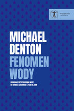Okładka - Fenomen wody.Doskonałe przystosowanie wody do istnienia człowieka i życia na Ziemi - Michael Denton 