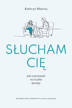Okładka - Słucham cię. Jak rozmawiać na trudne tematy - Kathryn Mannix