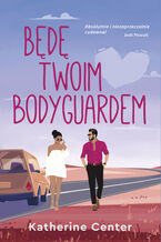 Okładka - Będę twoim bodyguardem - Katherine Center