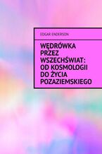 Okładka - Wędrówka przez Wszechświat: Od kosmologii do życia pozaziemskiego - Edgar Enderson