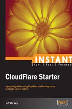 Okładka - Instant CloudFlare Starter. A practical guide for using CloudFlare to effectively secure and speed up your website - Jeffrey Dickey