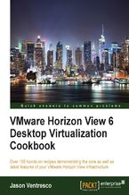 Okładka - VMware Horizon View 6 Desktop Virtualization Cookbook. Over 100 hands-on recipes demonstrating the core as well as latest features of your VMware Horizon View infrastructure - Second Edition - Jason Ventresco