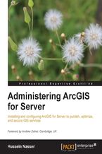 Okładka - Administering ArcGIS for Server. ArcGIS for Server may be relatively new technology, but it doesn't have to be daunting. This book will take you step by step through the whole process, from customizing the architecture to effective troubleshooting - Hussein Nasser