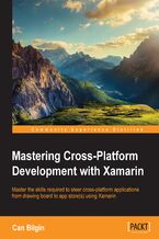 Okładka - Mastering Cross-Platform Development with Xamarin. Master the skills required to steer cross-platform applications from drawing board to app store(s) using Xamarin - Can Bilgin