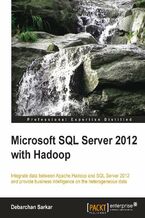 Okładka - Microsoft SQL Server 2012 with Hadoop. Getting SQL Server talking to Hadoop is a smooth process when you follow this tutorial. Learn all the tools and techniques you need integrate the data and then extract powerful business insights from the merged result - Debarchan Sarkar
