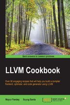 Okładka - LLVM Cookbook. Over 80 engaging recipes that will help you build a compiler frontend, optimizer, and code generator using LLVM - Mayur Pandey, Suyog Sarda