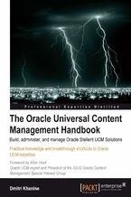 Okładka - The Oracle Universal Content Management Handbook. Build, Administer, and Manage Oracle Stellent UCM Solutions - Dmitri Khanine