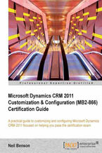 Okładka - Microsoft Dynamics CRM 2011 Customization & Configuration (MB2-866) Certification Guide. A practical guide to customizing and configuring Microsoft Dynamics CRM 2011 focused on helping you pass the certification exam - Neil Benson