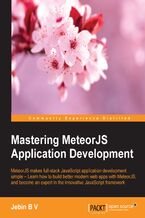 Okładka - Mastering MeteorJS Application Development. MeteorJS makes full-stack JavaScript Application Development simple – Learn how to build better modern web apps with MeteorJS, and become an expert in the innovative JavaScript framework - Jebin BV