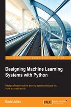 Okładka - Designing Machine Learning Systems with Python. Key design strategies to create intelligent systems - David Julian, Vahid Mirjalili
