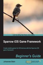 Okładka - Sparrow iOS Game Framework Beginner's Guide. Create mobile games for iOS devices with the Sparrow iOS Game Framework - Johannes Stein