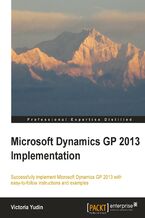Okładka - Microsoft Dynamics GP 2013 Implementation. Written by a Microsoft Dynamics GP Most Valuable Professional, this is the ultimate guide to implementing the enterprise resource planning system. The book is structured as a step-by-step guide and includes screenshots with practical advice for easy learn - Victoria Yudin