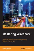 Okładka - Mastering Wireshark. Analyze data network like a professional by mastering Wireshark - From 0 to 1337 - Charit Mishra