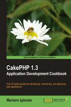 Okładka - CakePHP 1.3 Application Development Cookbook. Over 70 great recipes for developing, maintaining, and deploying web applications - Mariano Iglesias