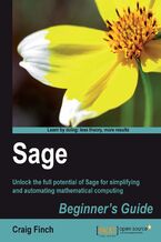 Okładka - Sage Beginner's Guide. Unlock the full potential of Sage for simplifying and automating mathematical computing with this book and - Craig Finch