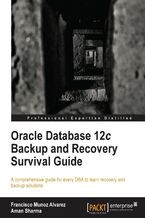 Okładka - Oracle Database 12c Backup and Recovery Survival Guide. A comprehensive guide for every DBA to learn recovery and backup solutions - Francisco Munoz Alvarez, Aman Sharma