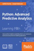 Okładka - Python: Advanced Predictive Analytics. Gain practical insights by exploiting data in your business to build advanced predictive modeling applications - Ashish Kumar, Joseph Babcock